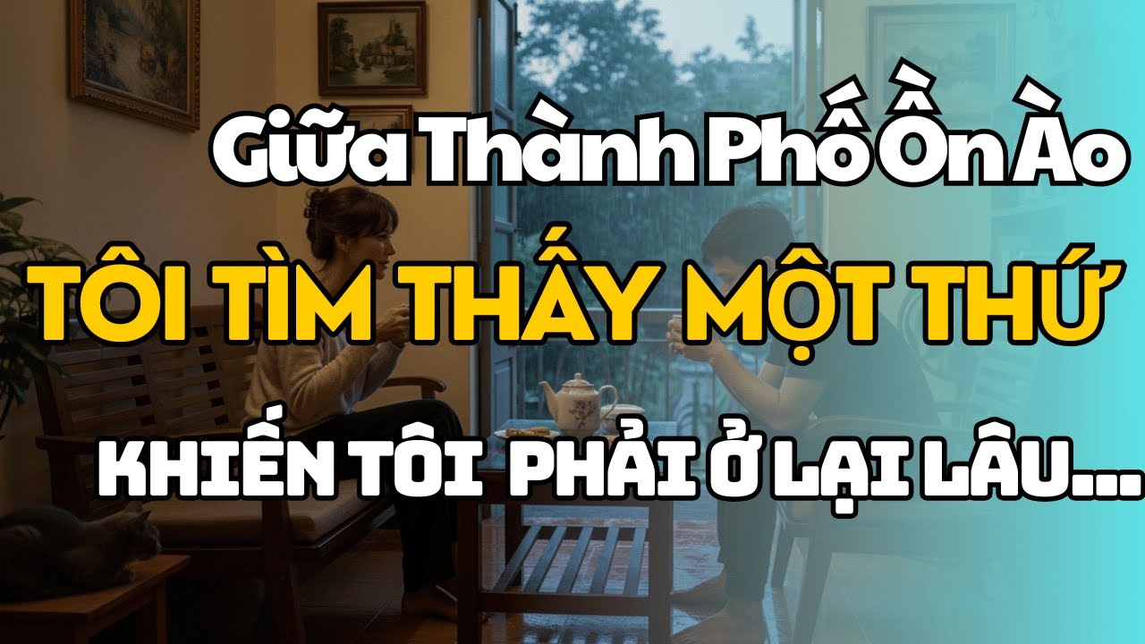 Giữa Thành Phố Ồn Ào, Tôi Tìm Thấy Một Nơi Gọi Là ‘Nhà - Câu Chuyện Tình Cảnh