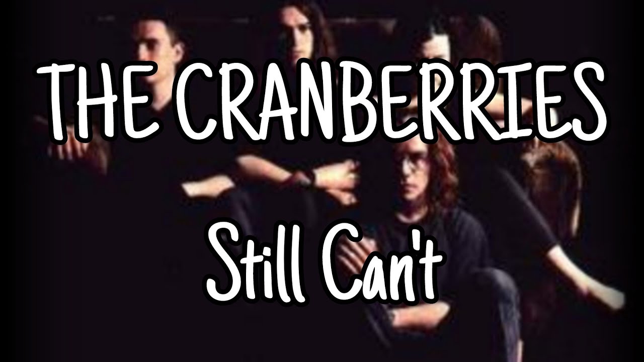 THE CRANBERRIES Still Can't (Lyric Video) YouTube