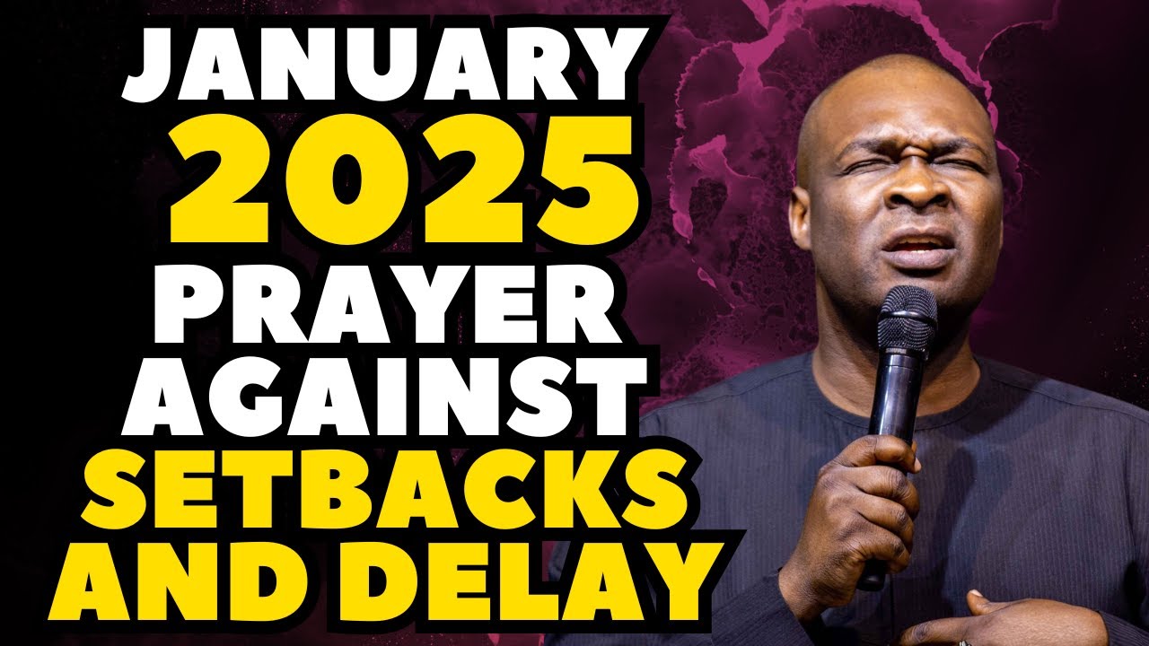 JANUARY 2025 PRAYER AGAINST SETBACKS AND DELAY – APOSTLE JOSHUA SELMAN