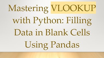 Mastering VLOOKUP with Python: Filling Data in Blank Cells Using Pandas