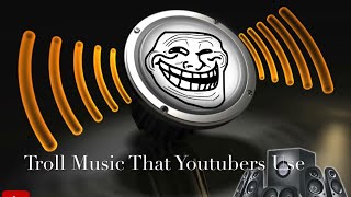 Troll Music That Youtubers Use