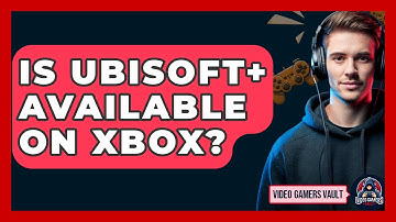 Is Ubisoft+ Available On Xbox? - Video Gamers Vault