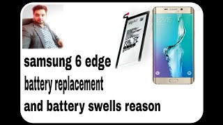 Samsung Galaxy 6edge battery replacement and battery swells reason