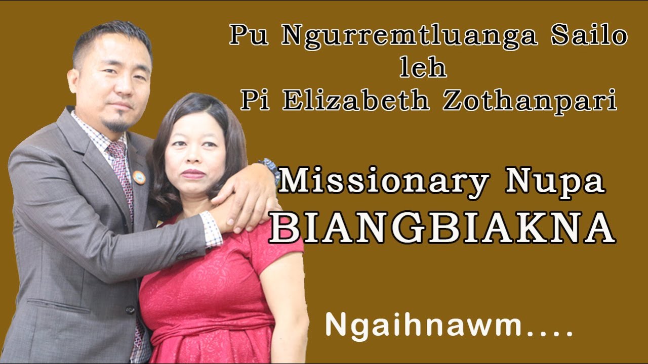 MISSIONARY BIANGBIAKNA | Pu Ngurremtluanga Sailo leh Pi Elizabeth Zothanpari-te Nupa