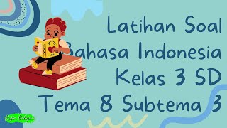 Latihan Soal Bahasa Indonesia Kelas 3 Tema 8 Subtema 3