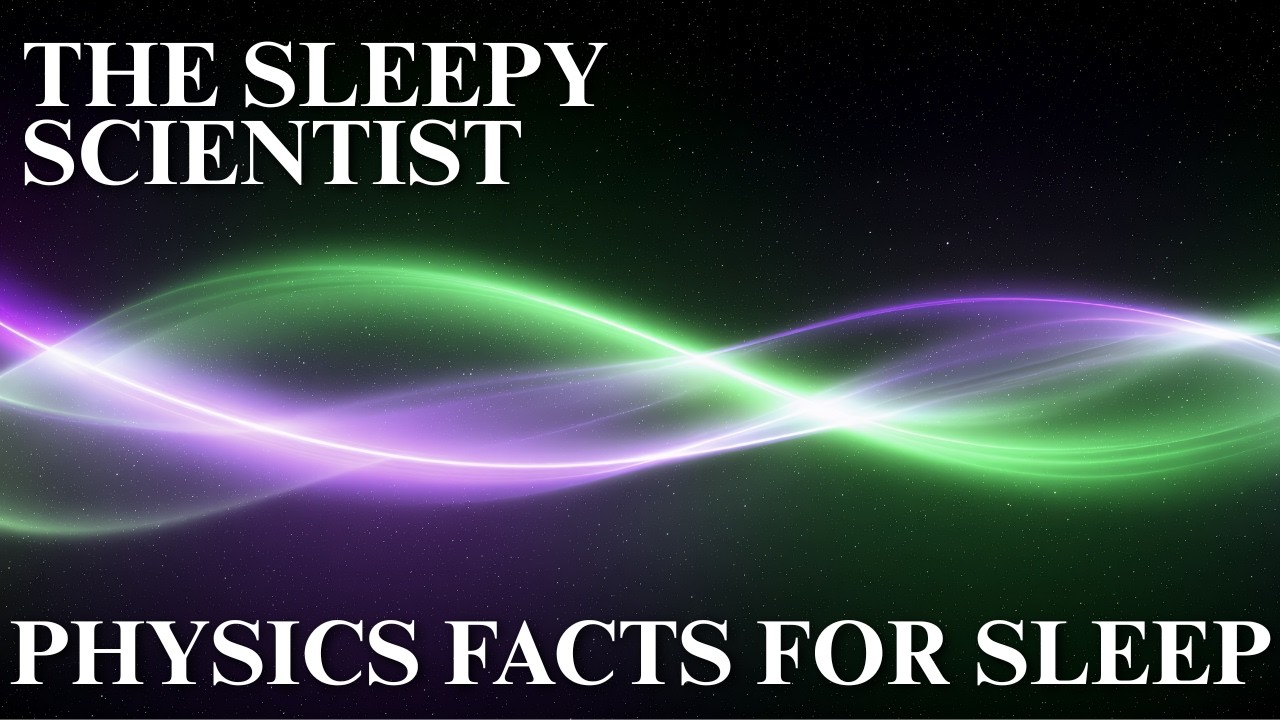 300 Physics Facts: A Gentle Bedtime Journey | Science for Sleep