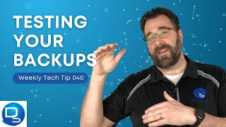 Weekly Tech Tip 040 | Testing Your Backups