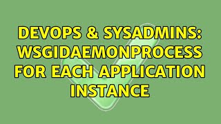 DevOps & SysAdmins: WSGIDaemonProcess for each application instance