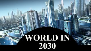 What Will Be The World In 2030  How Life Will Look Like In 2030