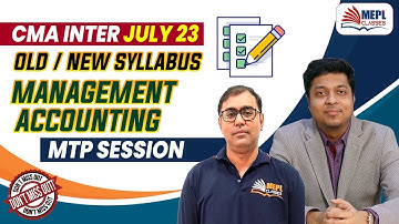 CMA Inter July 23 - Old/New Syllabus | Management Accounting - MTP Session | MEPL