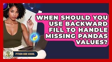 When Should You Use Backward Fill To Handle Missing Pandas Values? - Python Code School