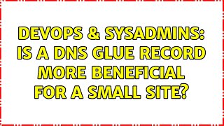 DevOps & SysAdmins: Is a DNS glue record more beneficial for a small site? (2 Solutions!!)