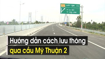 Hướng dẫn cách lưu thông qua cầu Mỹ Thuận 2 | VTV CẦN THƠ