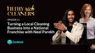 Filthy Rich Cleaners - E11: From Local Cleaning Business to National Franchise w/ Neel Parekh