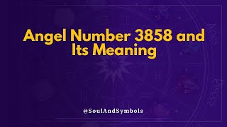 Angel Number 3858 and Its Meaning | 3858 Meaning 💫