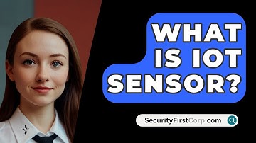 What Is IoT Sensor? - SecurityFirstCorp.com