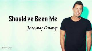Jeremy Camp   Should've Been Me | Lyric Video |