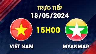 🔴 Trực Tiếp | Việt Nam - Myanmar | Sức Tấn Công Áp Đảo Khiến Đối Thủ Khiếp Vía