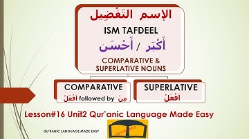 ISM TAFDEELالإسم  التَفْضِيل/ COMPARATIVE & SUPERLATIVE NOUNS/Lesson#16 Unit2 QLME/NounOfSuperiority