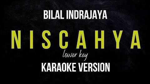 BILAL INDRAJAYA - NISCAHYA (KARAOKE VERSION) LOWER KEY