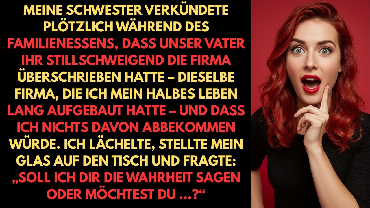 MEINE SCHWESTER VERKÜNDET BEIM FAMILIENESSEN, DASS SIE DAS VON MIR AUFGEBAUTE UNTERNEHMEN