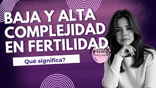 Tratamientos de fertilidad de baja y alta complejidad - que significan? 