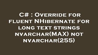 C# : Override for fluent NHibernate for long text strings nvarchar(MAX) not nvarchar(255)