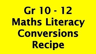 Gr 10 - 12 Maths Literacy | Conversions | Recipe