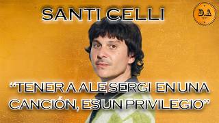 SANTI CELLI: "TENER A ALE SERGI EN UNA CANCIÓN, ES UN PRIVILEGIO" | D.A NEWS