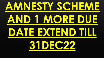 2 due date extended 31dec , AMNESTY SCHEME and itc