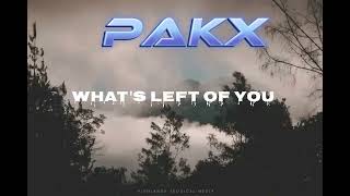 Pakx _ what's left of you (lyrics) chill remix 