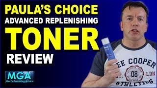 Paula’s Choice Advanced Replenishing Toner Review | Not just for the girls!