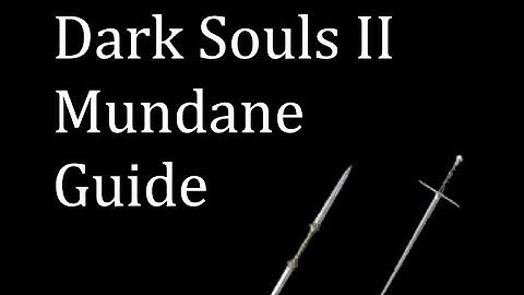 Dark Souls II Mundane guide