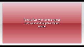 Pandas Plot With Positive Values One Color And Negative Values Another