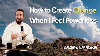 How to Create Change When I Feel Powerless (Message and Worship) | Sandals Church