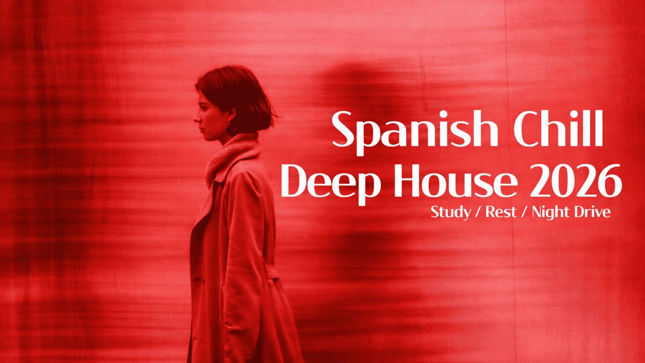 🌙 Spanish Chill Deep House 2026 | Late Night & Deep Feelings Vol.36