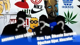 Anormal Show Bölüm 1 L Uzay, Ego, Ülkenin Durumu, Oğuzhan Uğur, Abazalar.
