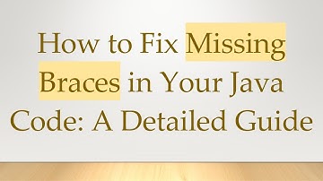 How to Fix Missing Braces in Your Java Code: A Detailed Guide