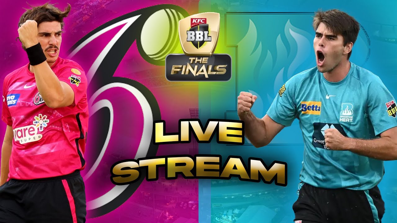 SYDNEY SIXERS V BRISBANE HEAT BBL GRAND FINAL LIVE STREAM YouTube