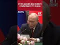 Vladimir Putin Says Russia Ready To Continue Energy Supplies To China Amid Global Energy Uncertainty