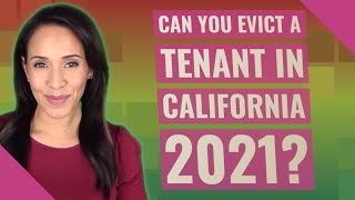 Can you evict a tenant in California 2021