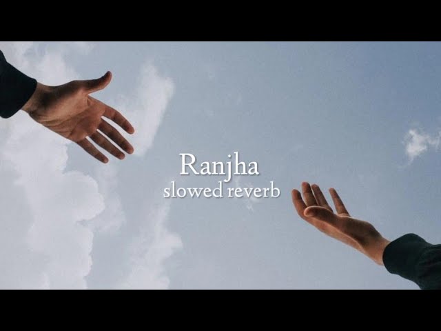 Ranjha (slowed + reverb) class=