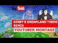 KIRBY'S DREAMLAND THEME REMIX - YOUTUBER MONTAGE