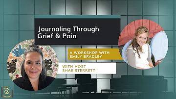 Emily Bradley & Shae Sterrett - Journaling Through Grief & Pain