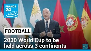 2030 World Cup to be held in 6 countries across 3 continents • FRANCE 24 English