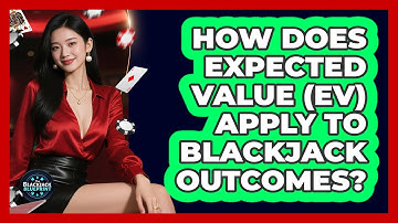 How Does Expected Value (EV) Apply To Blackjack Outcomes? - The Blackjack Blueprint