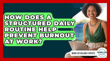 How Does a Structured Daily Routine Help Prevent Burnout at Work? | Work Life Balance Experts News