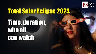 Total Solar Eclipse 2024: Time, duration, who all can watch