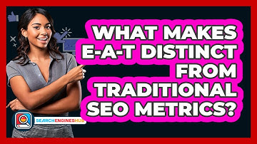 What Makes E-A-T Distinct From Traditional SEO Metrics? - SearchEnginesHub.com