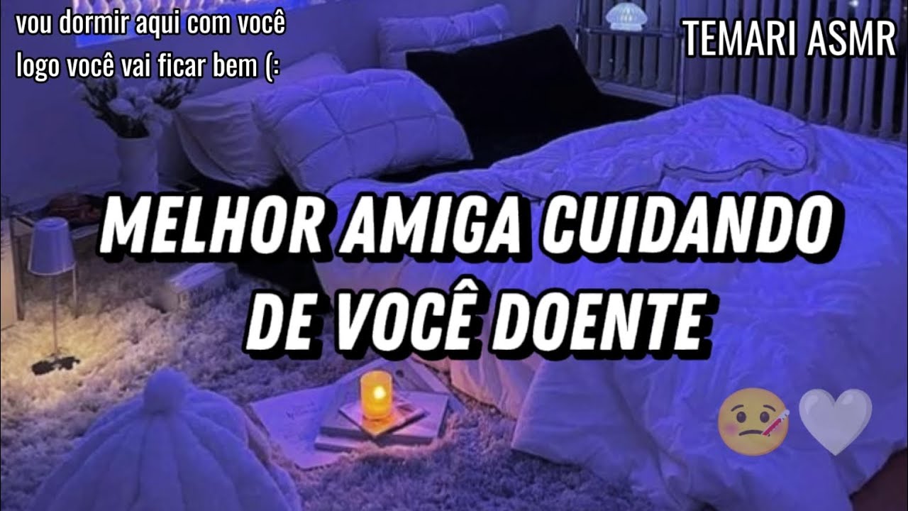 ASMR - MELHOR AMIGA CUIDANDO DE VOCÊ DOENTE